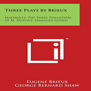 楽天Glomarket洋書 Paperback, Three Plays by Brieux: Maternity; The Three Daughters of M. DuPont; Damaged Goods