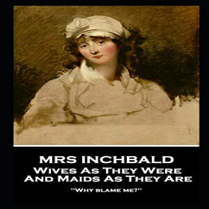 洋書 Paperback, Mrs Inchbald - Wives As They Were And Maids As They Are: 'Why blame me?''