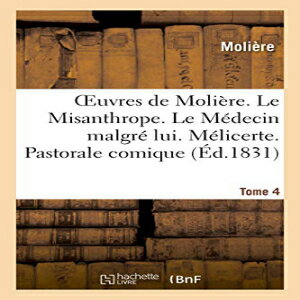 洋書 HACHETTE BNF Paperback, Oeuvres de Moliere. Tome 4. Le Misanthrope. Le Medecin Malgre Lui. Melicerte. Pastorale Comique (Litterature) (French Edition)