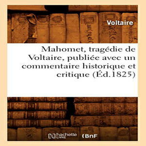 洋書 HACHETTE BNF Paperback, Mahomet, Tragedie de Voltaire, Publiee Avec Un Commentaire Historique Et Critique (Ed.1825) (Litterature) (French Edition)