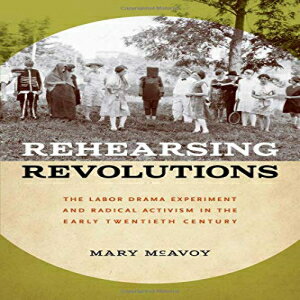 洋書 Paperback, Rehearsing Revolutions: The Labor Drama Experiment and Radical Activism in the Early Twentieth Century (Studies Theatre Hist & Culture)