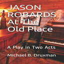 m Paperback, JASON ROBARDS At The Old Place: A Play in Two Acts