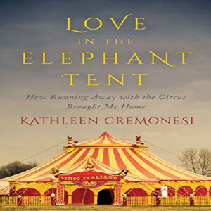 洋書 Hardcover, Love in the Elephant Tent: How Running Away with the Circus Brought Me Home