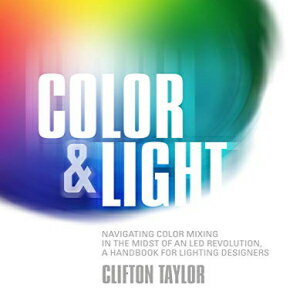 楽天Glomarket洋書 Paperback, Color & Light: Navigating Color Mixing in the Midst of an LED Revolution, A Handbook for Lighting Designers