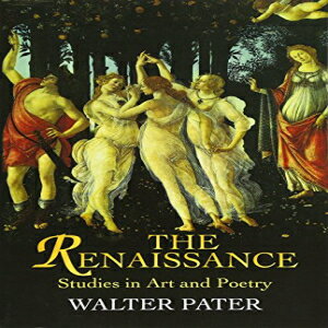 洋書 Paperback, The Renaissance: Studies in Art and Poetry (Dover Fine Art, History of Art)