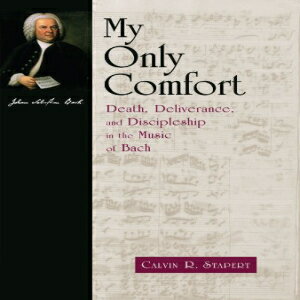 洋書 My Only Comfort: Death, Deliverance, and Discipleship in the Music of Bach (Calvin Institute of Christian Worship Liturgical Studies)