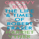 m Paperback, Groovy Bob: The Life and Times of Robert Fraser