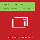 洋書 Paperback, Twilight Hours: Or Leisure Moments of an Artist