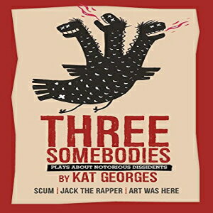 Glomarket㤨ν Three Somebodies: Plays about Notorious Dissidents: SCUM | Jack the Rapper | Art Was HereפβǤʤ4,214ߤˤʤޤ