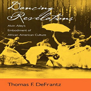 洋書 Dancing Revelations: Alvin Ailey's Embodiment of African American Culture