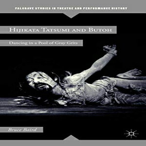 ν Hardcover, Hijikata Tatsumi and Butoh: Dancing in a Pool of Gray Grits (Palgrave Studies in Theatre and Performance History)
