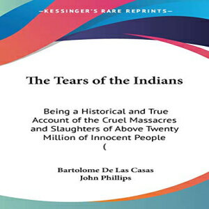 洋書 Paperback, The Tears of the Indians: Being a Historical and True Account of the Cruel Massacres and Slaughters of Above Twenty Million of Innocent People (