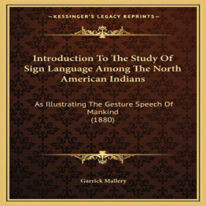 洋書 Paperback, Introduction To The Study Of Sign Language Among The North American Indians: As Illustrating The Gesture Speech Of Mankind (1880)