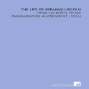 洋書 Paperback, The Life of Abraham Lincoln: From His Birth to His Inauguration as President (1872)