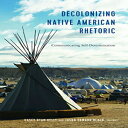 洋書 Decolonizing Native American Rhetoric: Communicating Self-Determination (Frontiers in Political Communication)