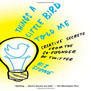 洋書 Things a Little Bird Told Me: Creative Secrets from the Co-Founder of Twitter