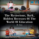 洋書 Paperback, The Mysterious, Dark, Hidden Recesses of the World of Education: M...