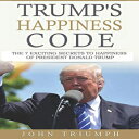 洋書 Createspace Independent Publishing Platform Paperback, Trump's Happiness Code: 7 Secrets of Donald Trump to Win The Presidency