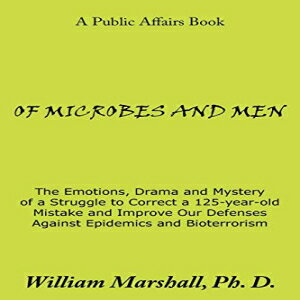 洋書 Paperback, OF MICROBES AND MEN: The Emotions, Drama and Mystery of a Struggle to Correct a 125-year-old Mistake and Improve Our Defenses Against Epidemics and Bioterrorism