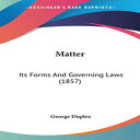 洋書 Paperback, Matter: Its Forms And Governing Laws (1857)