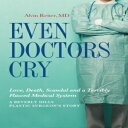 m Paperback, Even Doctors Cry: Love, Death, Scandal and a Terribly Flawed Medical System