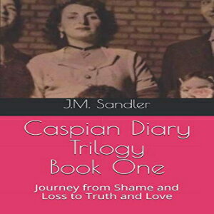 m Caspian Diary Trilogy: Journey from Shame and Loss to Truth and Love (Loss of Innocense)