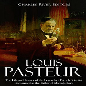 洋書 Paperback, Louis Pasteur: The Life and Legacy of the Legendary French Scientist Recognized as the Father of Microbiology