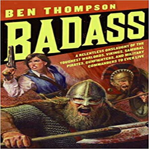 洋書 Badass: A Relentless Onslaught of the Toughest Warlords, Vikings, Samurai, Pirates, Gunfighters, and Military Commanders to Ever Live (Badass Series)