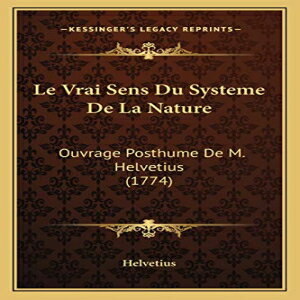 洋書 Paperback, Le Vrai Sens Du Systeme De La Nature: Ouvrage Posthume De M. Helvetius (1774)