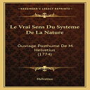 洋書 Paperback, Le Vrai Sens Du Systeme De La Nature: Ouvrage Posthume De M. Helvetius (1774)