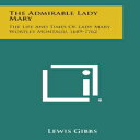 洋書 Paperback, The Admirable Lady Mary: The Life and Times of Lady Mary Wortley M...