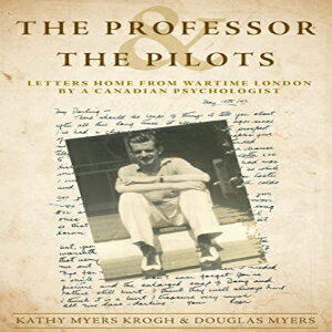 洋書 The Professor and the Pilots: Letters Home from Wartime London by a Canadian Psychologist