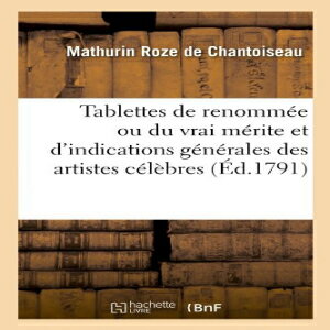 洋書 Paperback, Tablettes de Renommee Ou Du Vrai Merite Et D'Indications Generales Des Artistes Celebres (Ed.1791) (Sciences) (French Edition)