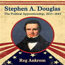 m Stephen A. Douglas the Political Apprenticeship, 1833-1843