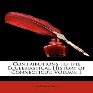 洋書 Paperback, Contributions to the Ecclesiastical History of Connecticut, Volume 1