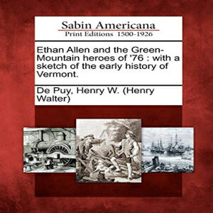 洋書 Paperback, Ethan Allen and the Green-Mountain heroes of '76: with a sketch of the early history of Vermont.