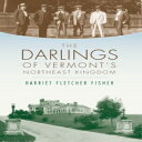 洋書 The History Press Paperback, The Darlings of Vermont's Northeast Kingdom