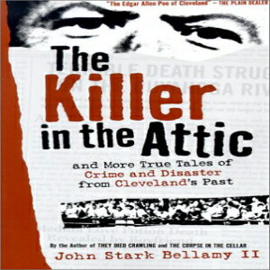 洋書 The Killer in the Attic: And More True Tales of Crime and Disaster from Cleveland 039 s Past