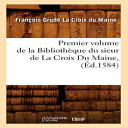 洋書 Premier Volume de La Bibliotheque Du Sieur de La Croix Du Maine, (Ed.1584) (Generalites) (French Edition)