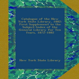楽天Glomarket洋書 Catalogue of the New York State Library, 1882: First Supplement to the Subject-Index of the General Library for Ten Years, 1872-1882