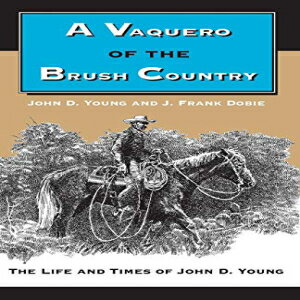 洋書 A Vaquero of the Brush Country: The Life and Times of John D. Young