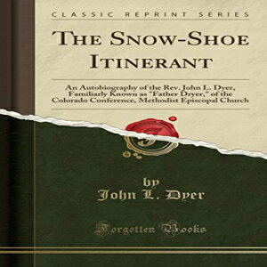 ν The Snow-Shoe Itinerant: An Autobiography of the Rev. John L. Dyer,...