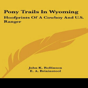 洋書 Pony Trails In Wyoming: Hoofprints Of A Cowboy And U.S. Ranger