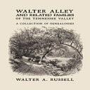 洋書 Walter Alley and Related Families of The Tennessee Valley: A Collection of Genealogies