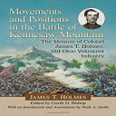 m Movements and Positions in the Battle of Kennesaw Mountain: The Memoir of Colonel James T. Holmes 52d Ohio Volunteer Infantry