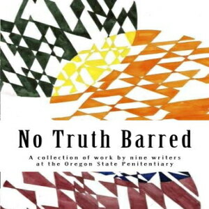 洋書 No Truth Barred: A collection of work by nine writers at the Oregon State Penitentiary