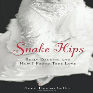 洋書 Snake Hips: Belly Dancing and How I Found True Love