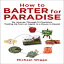 ν Skyhorse How to Barter for Paradise: My Journey through 14 Countries, Trading Up from an Apple to a House in Hawaii