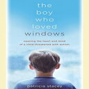 洋書 The Boy Who Loved Windows: Opening The Heart And Mind Of A Child Threatened With Autism