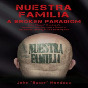 洋書 Nuestra Familia - A Broken Paradigm: John Boxer Mendoza 039 s Personal Journey into a World of Deception, Betrayal and Redemption